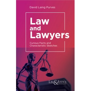 Law & Justice Publishing Co's Law and Lawyers: Curious Facts and Characteristic Sketches by David Laing Purves [Edn. 2023]